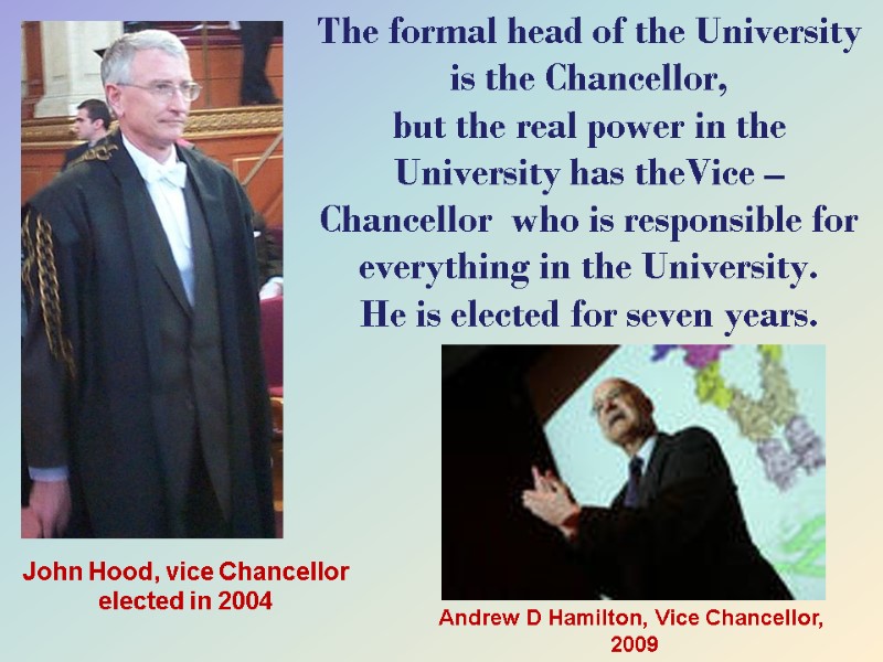 The formal head of the University is the Chancellor,  but the real power